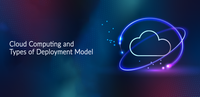 Cloud Computing and Types of Deployment Model