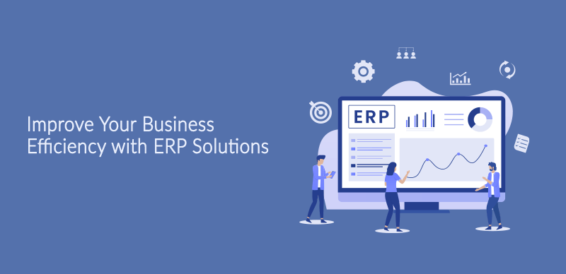 Improve Your Business Efficiency with ERP Solutions