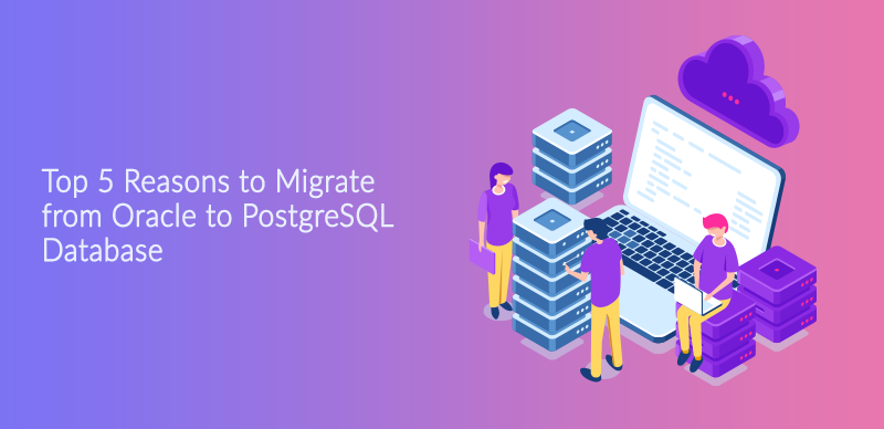 Top 5 Reasons to Migrate from Oracle to PostgreSQL Database