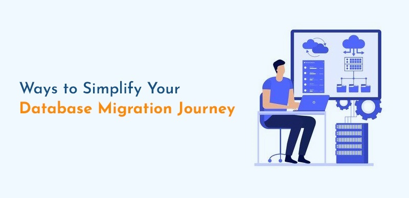 Ways to Simplify Your Database Migration Journey  