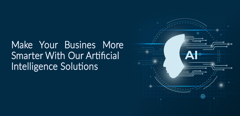 Make your Business more smarter with our Artificial Intelligence solutions