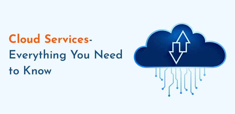 Cloud Services- Everything You Need to Know